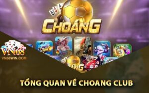 Tổng quan về Choang Club