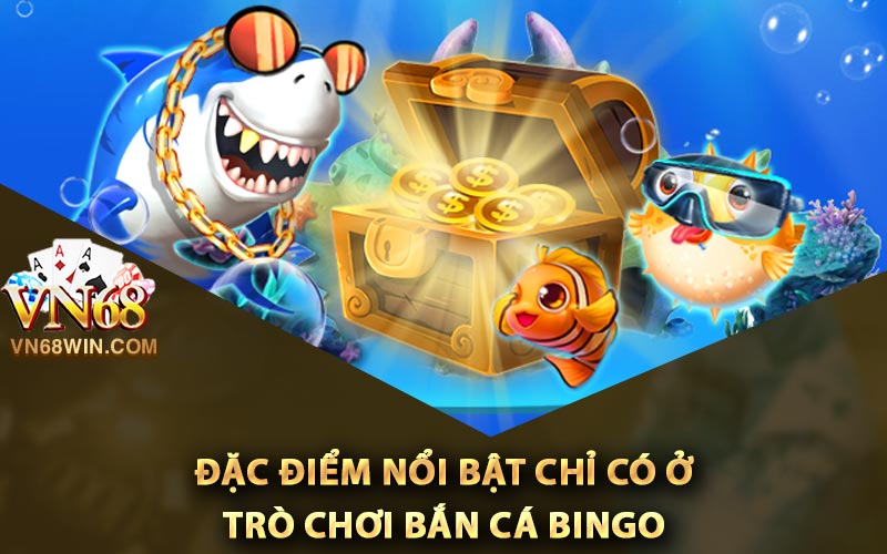 Đặc điểm nổi bật chỉ có ở trò chơi bắn cá Bingo